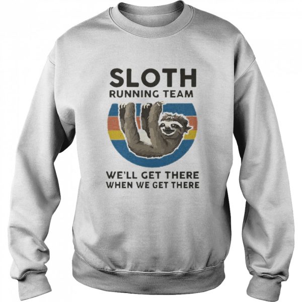 Sloth Running Team We’ll Get There When We Get There T-Shirt