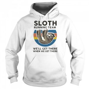 Sloth Running Team We'll Get There When We Get There T Shirt 5