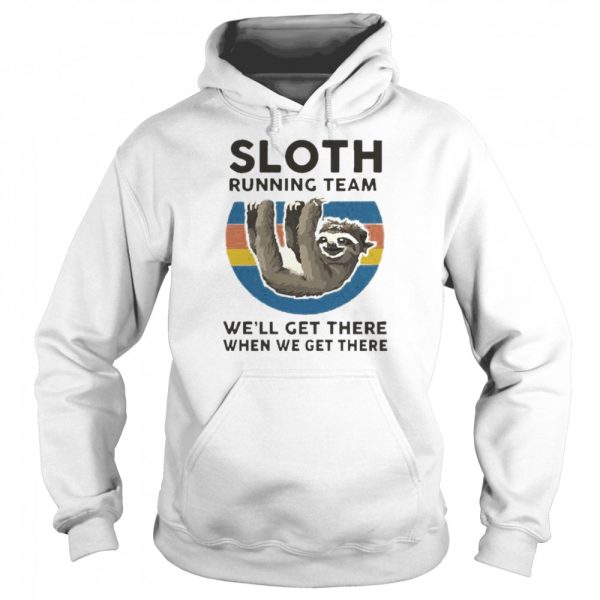 Sloth Running Team We’ll Get There When We Get There T-Shirt