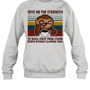 Sloth give me the strength yo walk away from stupid people without slapping them vintage shirt 4