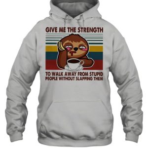 Sloth give me the strength yo walk away from stupid people without slapping them vintage shirt 5