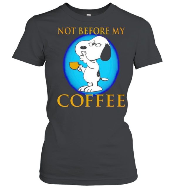 Snoopy not before my coffee shirt