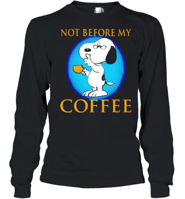 Snoopy not before my coffee shirt