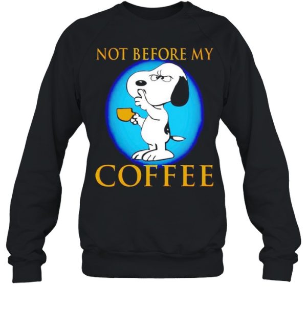 Snoopy not before my coffee shirt