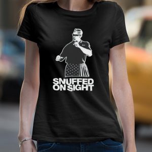 Snuffed on sight shirt 4