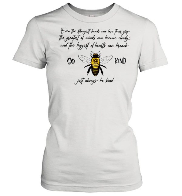 So Bee Kind Just Always Quote Even The Strongest Hands Can Lost Their shirt