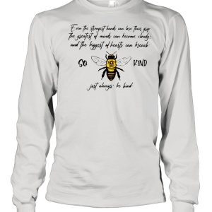 So Bee Kind Just Always Quote Even The Strongest Hands Can Lost Their shirt 3