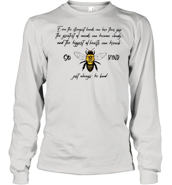 So Bee Kind Just Always Quote Even The Strongest Hands Can Lost Their shirt