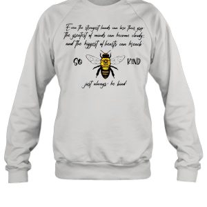 So Bee Kind Just Always Quote Even The Strongest Hands Can Lost Their shirt 4