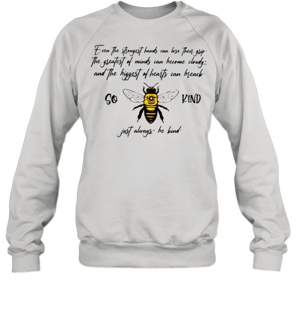 So Bee Kind Just Always Quote Even The Strongest Hands Can Lost Their shirt