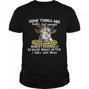 Some Things Are Better Left Unsaid Which I Generally Realize Right After I Have Said Them Shirt 1