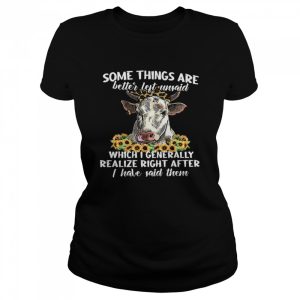 Some Things Are Better Left Unsaid Which I Generally Realize Right After I Have Said Them Shirt