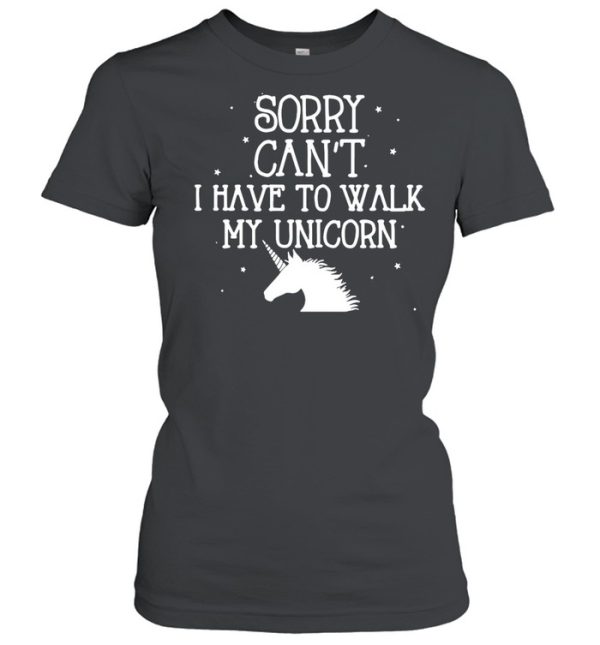 Sorry Can’t I Have To Walk My Unicorn T-shirt