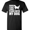 Sorry, I Can’t. I Have Plans With My English Setter Dog Funny Dog Tee Shirts