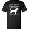 Sorry, I Can’t. I Have Plans With My Rottweiler Dog Funny Dog Tee Shirts