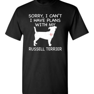 Sorry, I Can’t. I Have Plans With My Russell Terrier Dog Funny Dog Tee Shirts