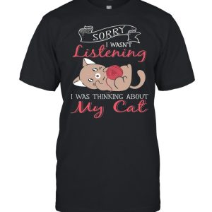 Sorry I Wasnt Listening My Cat shirt 1