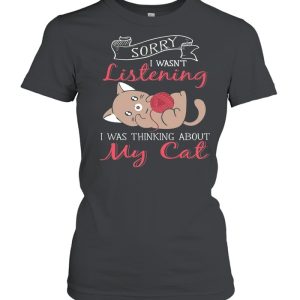 Sorry I Wasnt Listening My Cat shirt 2