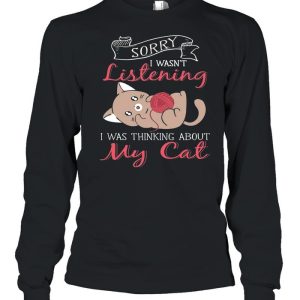 Sorry I Wasnt Listening My Cat shirt 3