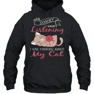 Sorry I Wasnt Listening My Cat shirt 5