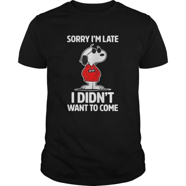 Sorry Im late I didnt want to come shirt