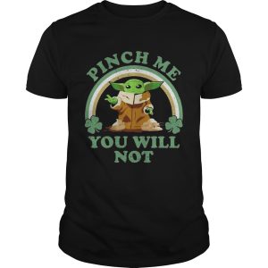 St Patricks Day Baby Yoda Pinch Me You Will Not shirt
