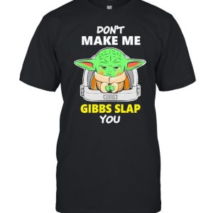 Star Wars Baby Yoda Don’t Make Me Gibbs Slap You Shirt