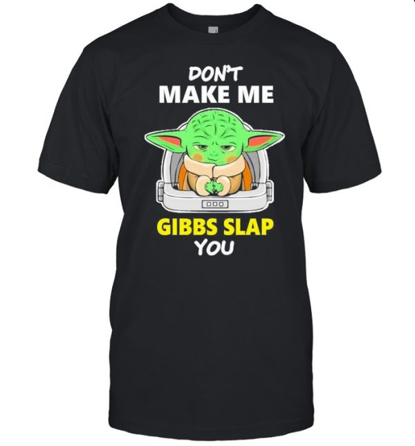 Star Wars Baby Yoda Don’t Make Me Gibbs Slap You Shirt