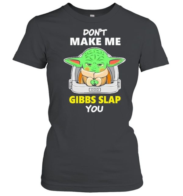 Star Wars Baby Yoda Don’t Make Me Gibbs Slap You Shirt