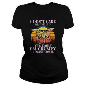 Star Wars Baby Yoda The Child I Don't Care What Day It Is I'm Grumpy I Want Coffee Vintage shirt 2