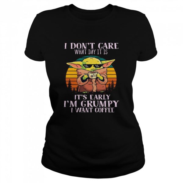 Star Wars Baby Yoda The Child I Don’t Care What Day It Is I’m Grumpy I Want Coffee Vintage shirt