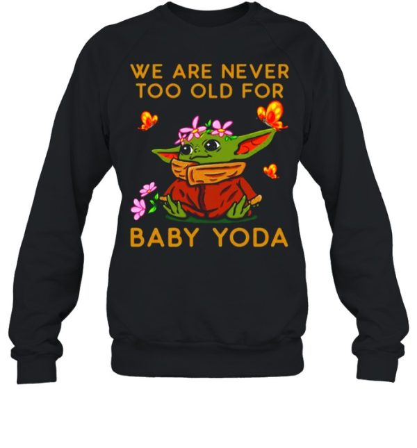 Star Wars Baby Yoda The Child We Are Never Too Old shirt