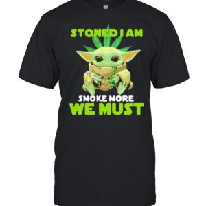 Stoned I Am Smoke More We Must Cannabis Yoda Shirt