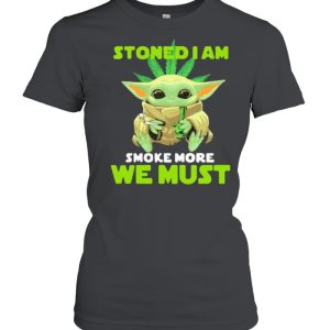 Stoned I Am Smoke More We Must Cannabis Yoda Shirt