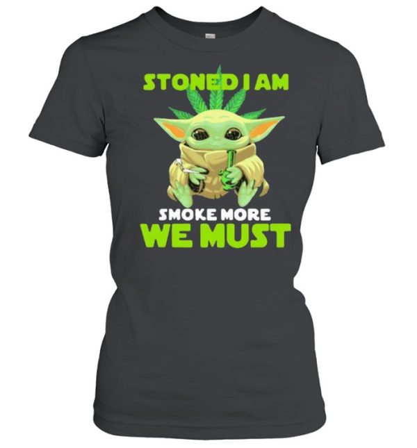 Stoned I Am Smoke More We Must Cannabis Yoda Shirt