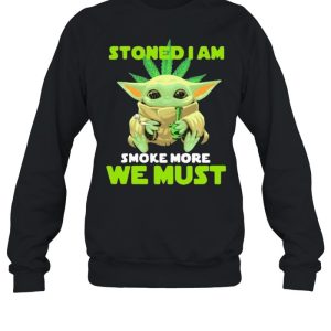 Stoned I Am Smoke More We Must Cannabis Yoda Shirt 4