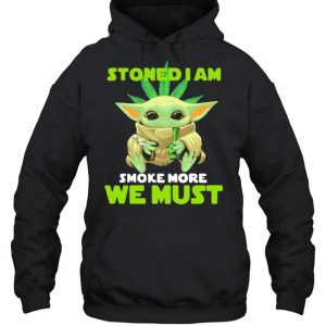 Stoned I Am Smoke More We Must Cannabis Yoda Shirt 5