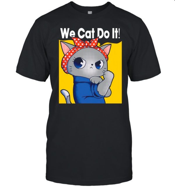 Strong Cat We Can Do It shirt