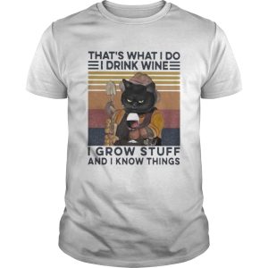 THATS WHAT I DO I DRINK WINE I GROW STUFF AND I KNOW THINGS BLACK CAT shirt