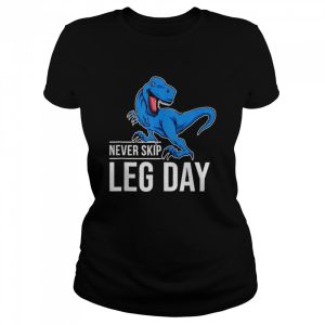 TRex never skip leg day shirt 2