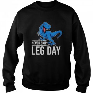 TRex never skip leg day shirt 4