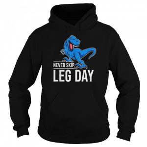 TRex never skip leg day shirt 5