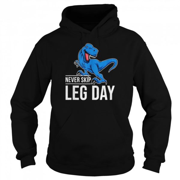 TRex never skip leg day shirt