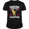 Tacos are my valentine shirt