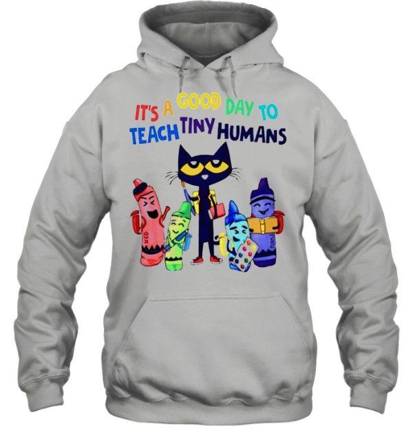 Teach its a good day to teach tiny humans shirt