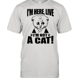 Texas Cat I'm Here Live I'm Not A Cat shirt 1