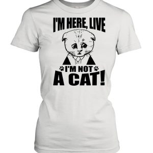 Texas Cat I’m Here Live I’m Not A Cat shirt