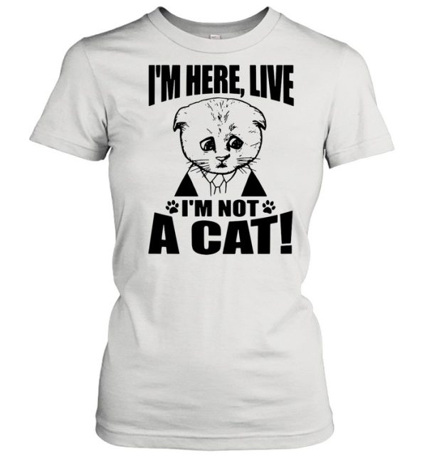 Texas Cat I’m Here Live I’m Not A Cat shirt