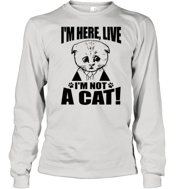 Texas Cat I’m Here Live I’m Not A Cat shirt