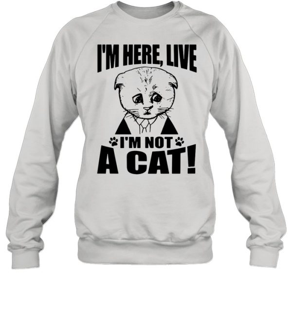 Texas Cat I’m Here Live I’m Not A Cat shirt